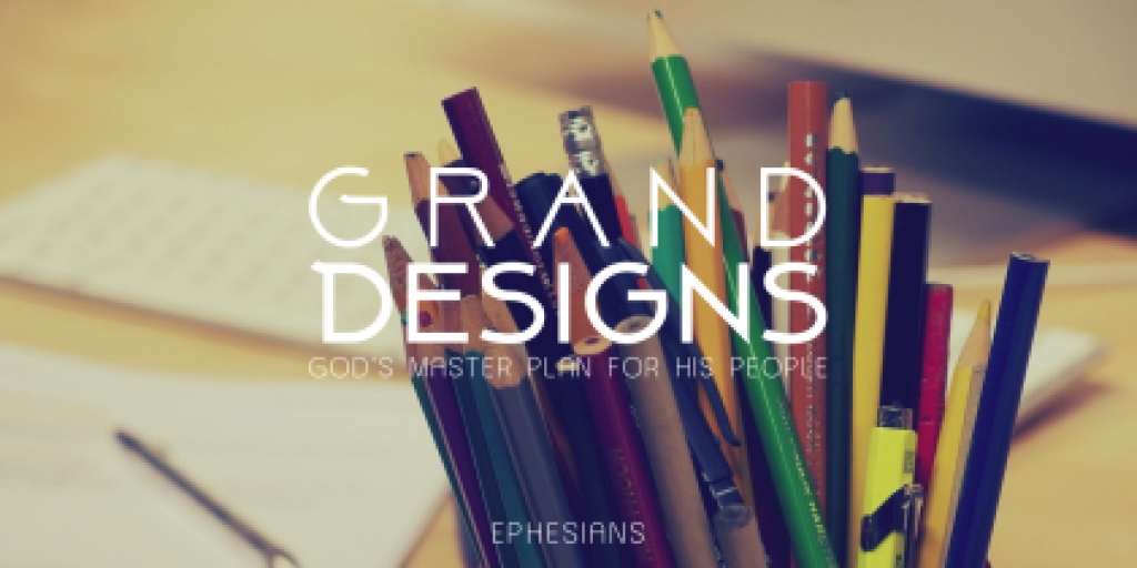 Ephesians - Grand Designs