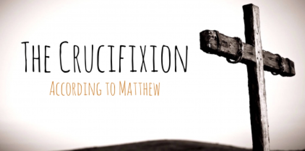 The Crucifixion - According to Matthew