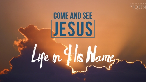 Come and See Jesus - Life in His Name