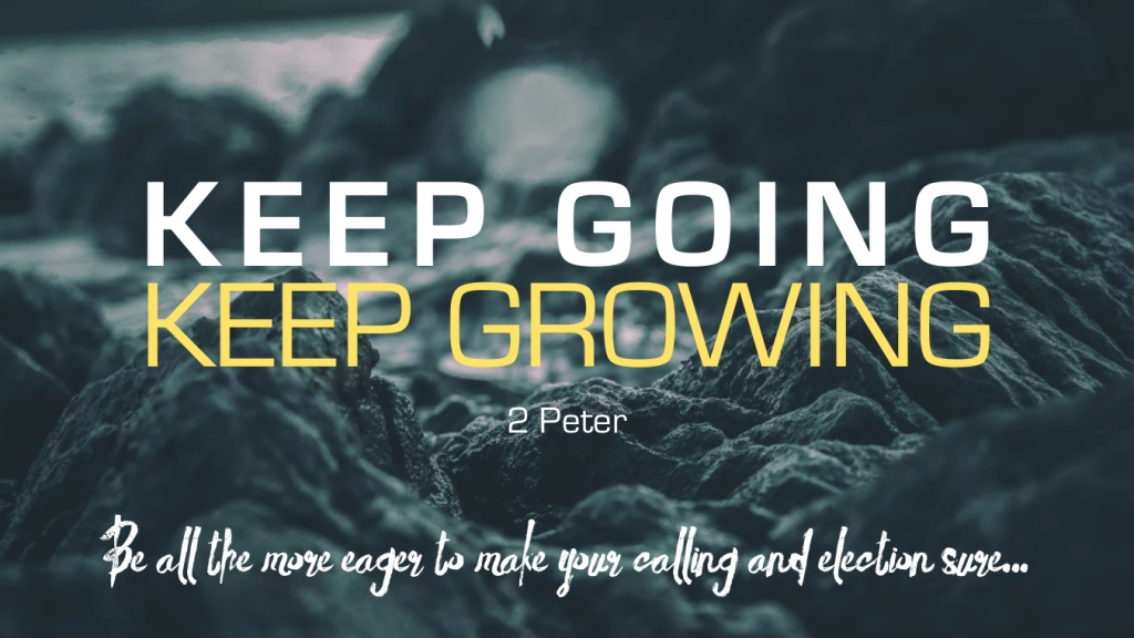 2 Peter - keep going keep growing