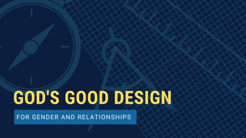 God's Good Design - Gender and Relationships