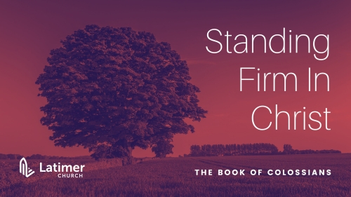 Colossians - Standing Firm In Christ