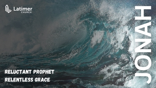 Jonah: Reluctant Prophet, Relentless Grace