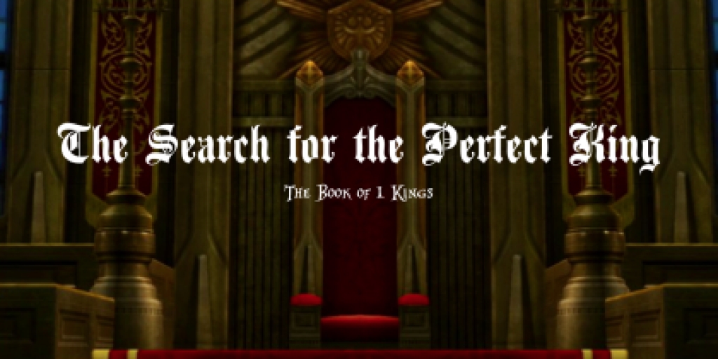 1 Kings - Search for the Perfect King